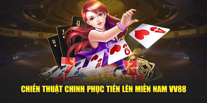 Chiến thuật chinh phục tiến lên miền Nam 88VV