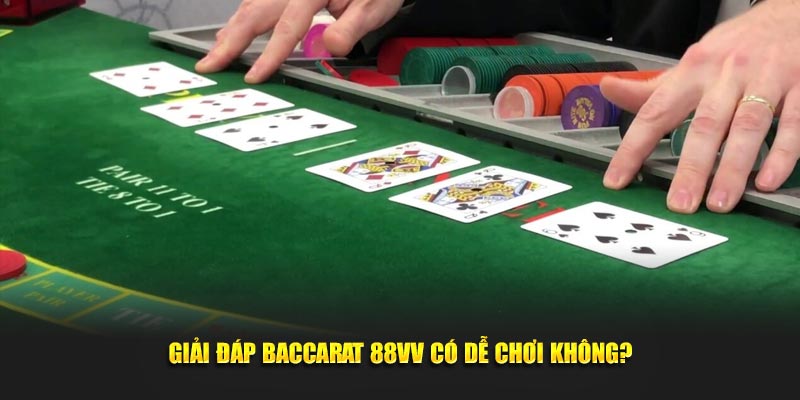 Giải đáp Baccarat 88VV có dễ chơi không?