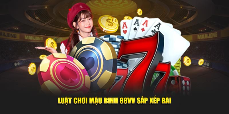 Luật chơi mậu binh 88VV sắp xếp bài