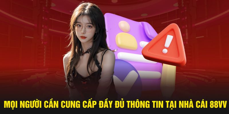 Mọi người cần cung cấp đầy đủ thông tin tại nhà cái 88VV