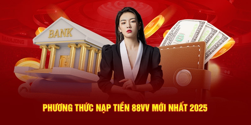 Phương thức nạp tiền 88VV mới nhất 2025