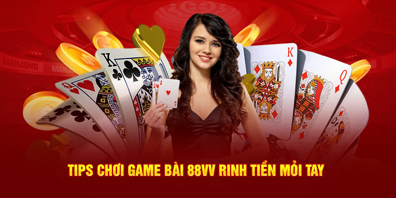 Tips chơi game bài 88VV rinh tiền mỏi tay 