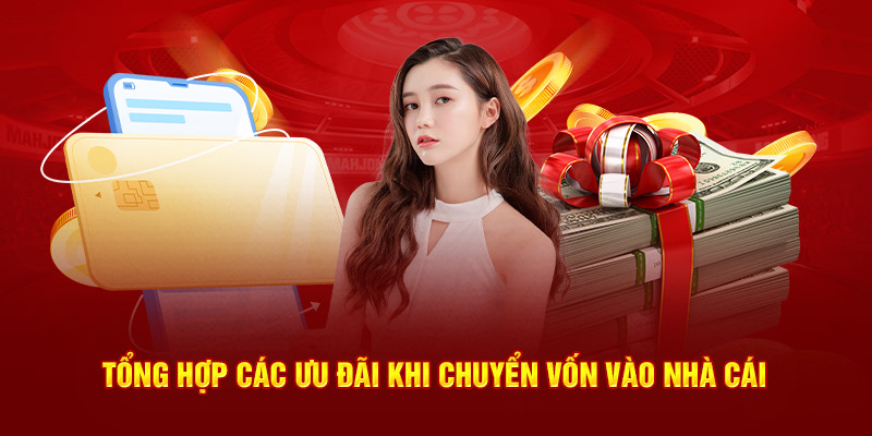 Tổng hợp các ưu đãi khi chuyển vốn vào nhà cái