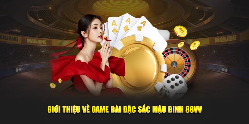 Giới thiệu về game bài đặc sắc mậu binh 88VV