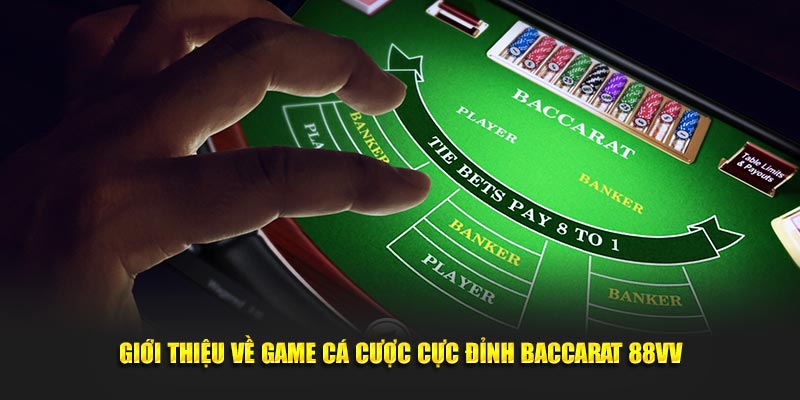 Giới thiệu về game cá cược cực đỉnh Baccarat 88VV