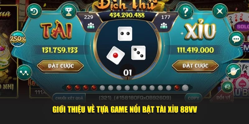 Giới thiệu về tựa game nổi bật Tài Xỉu 88VV