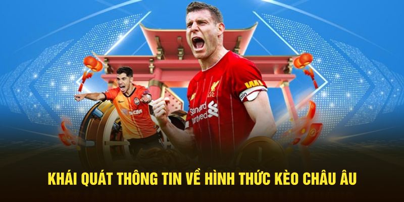 Khái quát thông tin về hình thức kèo châu Âu